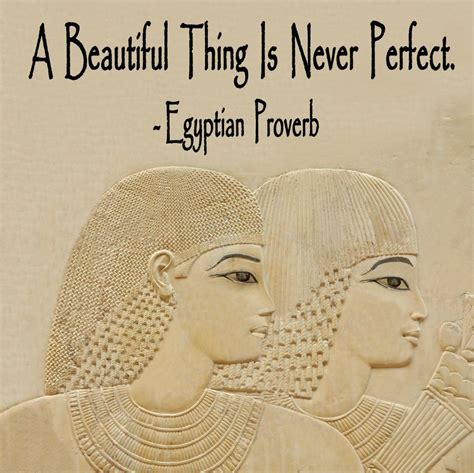 A beautiful thing is never perfect. - Egyptian Proverb Good To Great ...