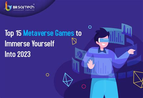 Top 15 Metaverse Games To Immerse Yourself Into 2023 BR Softech