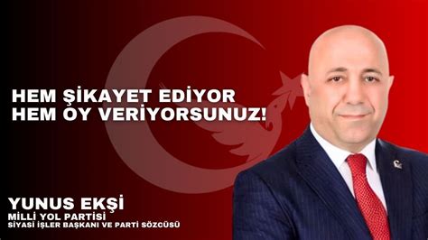 Hem şikayet ediyor hem oy veriyorsunuz Siyasi İşler Başkanı ve Parti