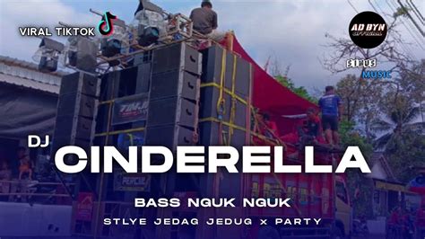 DJ CINDERELLA VIRAL TIKTOK STLYE JEDAG JEDUK X PARTY BASS NGUK