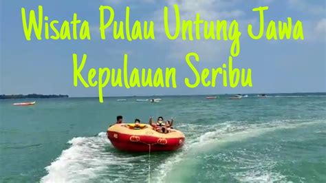 Perjalanan Dari Pik Menuju Pulau Untung Jawa Kepulauan Seribu