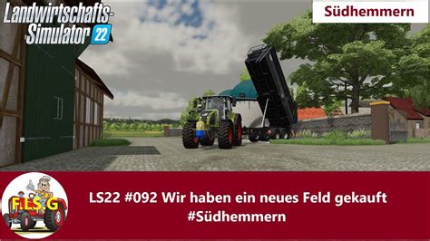 LS22 092 Wir haben ein neues Feld gekauft Südhemmern YouTube