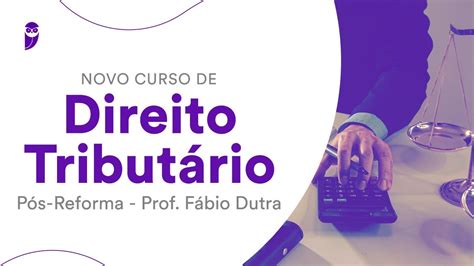 Novo Curso De Direito Tribut Rio P S Reforma Prof F Bio Dutra Youtube