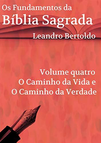 Pdf Os Fundamentos Da B Blia Sagrada Volume Iv O Caminho Da Vida E