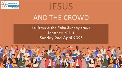 Jesus And The Crowd 6 Jesus And The Palm Sunday Crowd [sunday 2nd April 2023] Youtube