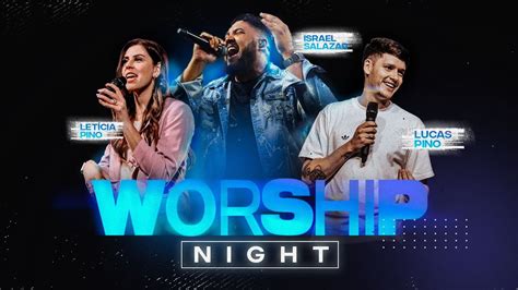 WORSHIP NIGHT ISRAEL SALAZAR LUCAS PINO LETICIA PINO LAGOINHA