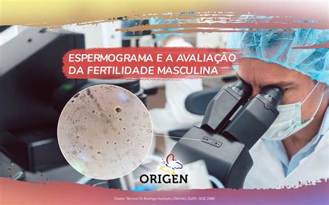 Espermograma e a avaliação da fertilidade masculina Clínica Origen