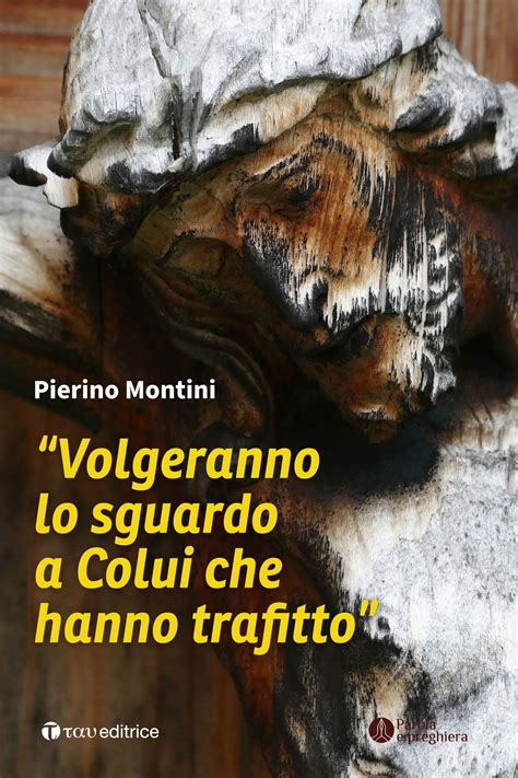 Volgeranno Lo Sguardo A Colui Che Hanno Trafitto Tau Editrice