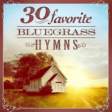 30 Favorite Bluegrass Hymns Instrumental Bluegrass Gospel Favorites By