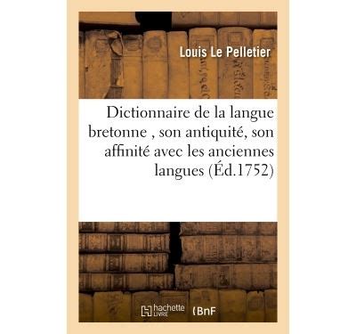 Dictionnaire de la langue bretonne où l on voit son antiquité son