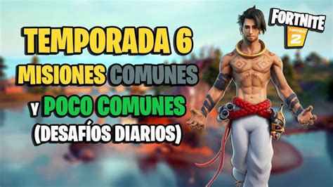 Fortnite Temporada 6 Todas Las Misiones Comunes Y Poco Comunes Desafíos Diarios Y Cómo