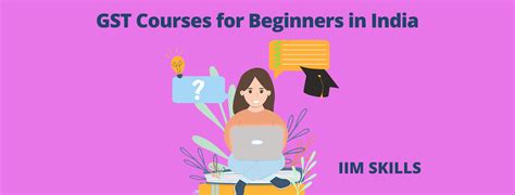 Top 8 Gst Courses For Beginners In India Iim Skills