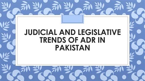 JUDICIAL AND LEGISLATIVE TRENDS OF ADR IN PAK ALTERNATIVE DISPUTE