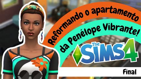 Reformando O Apartamento Da Pen Lope Vibrante Parte Final The Sims