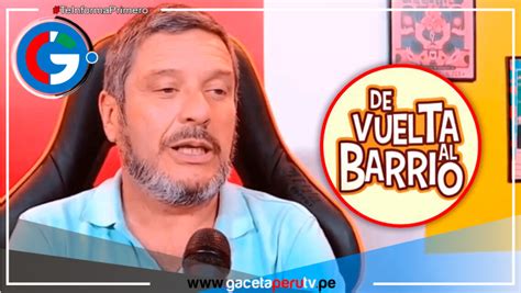 Lucho Cáceres Habla Sobre Su Experiencia En De Vuelta Al Barrio Gaceta Perú Tv