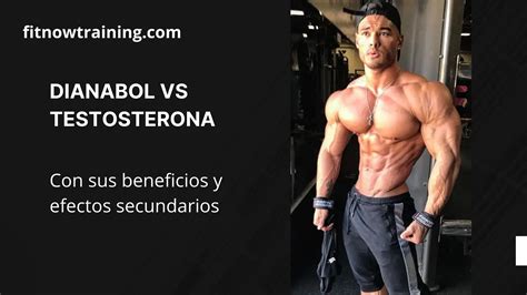 Dianabol Vs Testosterona Beneficios Y Efectos Secundarios