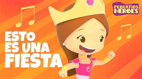 Esto Es Una Fiesta Canci N Infantil Peque Os H Roes Youtube