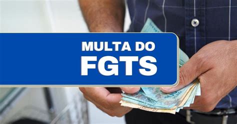 Entenda como funciona a multa rescisória do FGTS