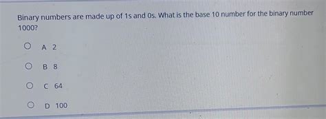 Solved Binary numbers are made up of 1 s and 0 s. What is | Chegg.com