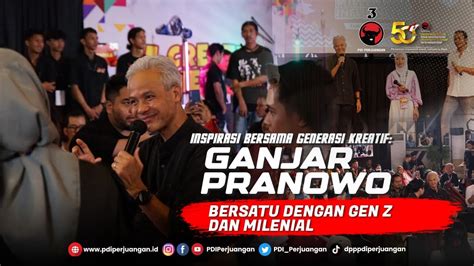 Inspirasi Bersama Generasi Kreatif Ganjar Pranowo Bersatu Dengan Gen Z