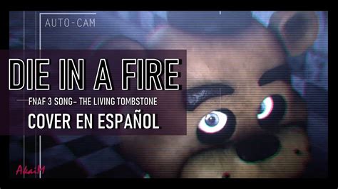 Die In A Fire The Living Tombstone Fnaf 3 Song Cover En Español