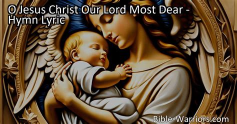 O Jesus Christ Our Lord Most Dear Hymn Lyric Bible Warriors