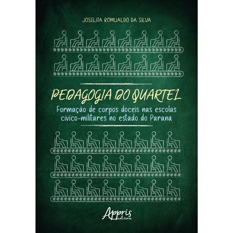 Pedagogia do Quartel Formação de Corpos Dóceis nas Escolas Cívico