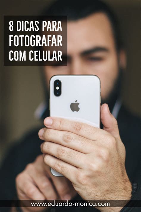 Como Fotografar Celular 8 Dicas Profissionais Eduardo Mônica