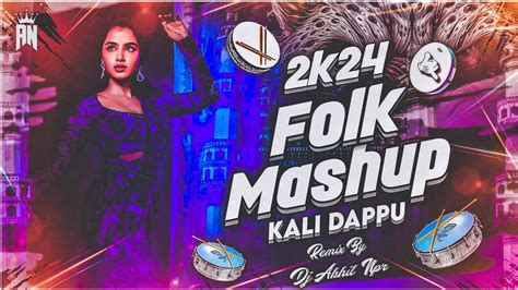 K Folk Mashup Kali Dappu Remix By Dj Akhil Npr Youtube