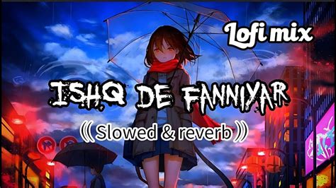 Lofi Mix Ishq De Fanniyar Slowed Reverb Youtube