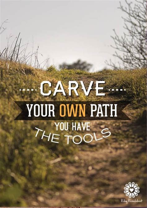 Carve Your Own Path You Have The Tools Daily Motivation Motivation