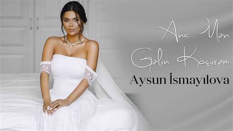 Aysun Smayilova Ana Men Gelin K Rem Official Video Youtube