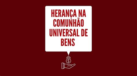 Heran A Na Comunh O Universal De Bens Youtube