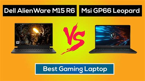 Dell Alienware M15 R6 Vs Msi Gp66 Leopard Complete Comparison Which