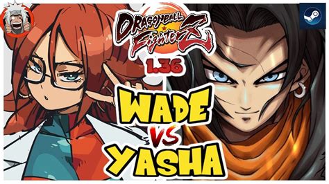 DBFZ Wade Vs Yasha Cell Kefla A21LC Vs GogetaSSB Vegito A17