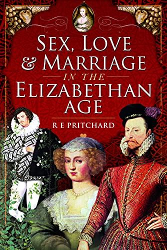 Sex Love And Marriage In The Elizabethan Age Historical Novel Society