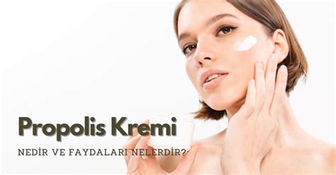 Propolis Kremi Nedir Faydalar Nelerdir Nedir Nasil Kullanilir