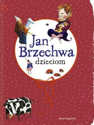 Jan Brzechwa dzieciom Jan Brzechwa Książka w Lubimyczytac pl