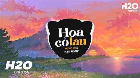 Hoa C Lau Hour Remix Phong Max Gi A M Nh Mang I Hoa C Lau Hot