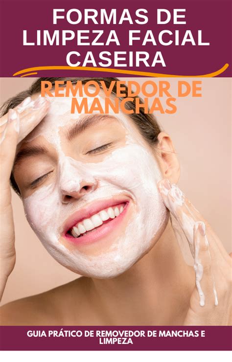 Guia Limpeza Facial Caseira E O Removedor De Manchas Laura