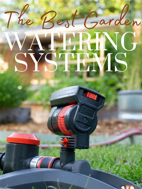 The Best Watering Systems For Gardens The Kitchen Garten