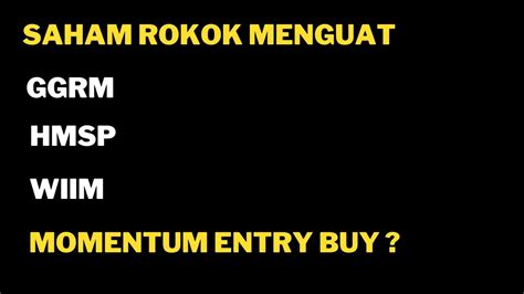 SAHAM ROKOK MENGUAT MOMENTUM ENTRY BUY DI SAHAM GGRM HMSP WIIM