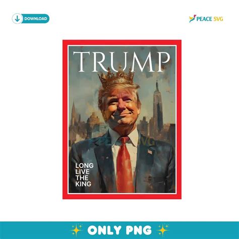 President Donald Trump Long Live The King Png Instant Download