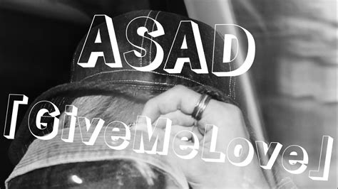 Asad Give Me Love 【official Music Video】 Youtube Music