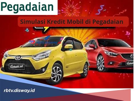 Simulasi Kredit Mobil Di Pegadaian Cicilan Rp Juta Tenor Capai