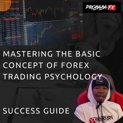 Success Guide Mastering The Basic Concepts Of Forex Trading Psychology