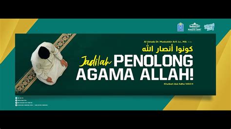 Jadilah Penolong Agama Allah Khutbah Idul Adha 1444 H Al Ustadz Dr