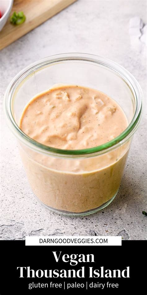 The Vegan Thousand Island Recipe Is Every Bit Of The Sweet Creamy Tang Of The Original In This