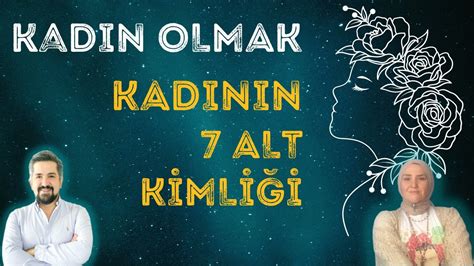 KADIN OLMAK VE KADININ 7 ALT KİMLİĞİ YouTube