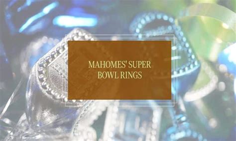 How Many Rings Does Patrick Mahomes Have Live The Charmed Life